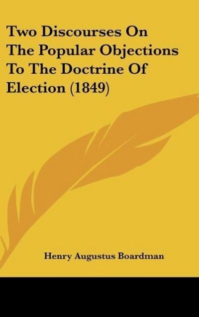 Two Discourses On The Popular Objections To The Doctrine Of Election (1849)