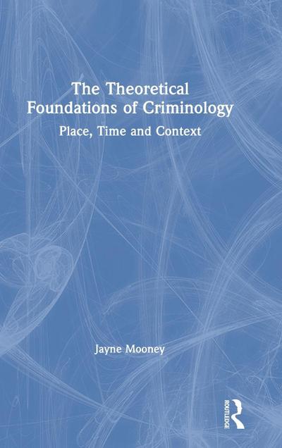 The Theoretical Foundations of Criminology