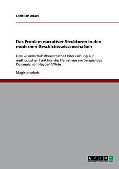 Das Problem narrativer Strukturen in den modernen Geschichtswissenschaften