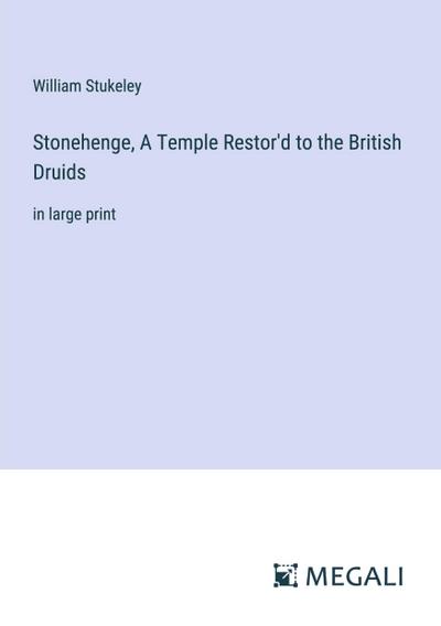 Stonehenge, A Temple Restor’d to the British Druids