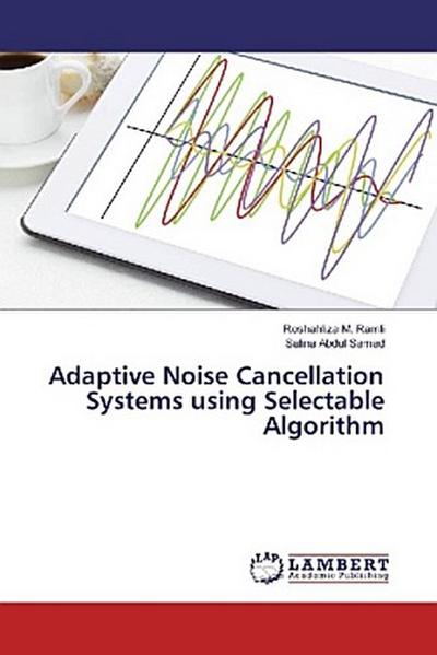 Adaptive Noise Cancellation Systems using Selectable Algorithm