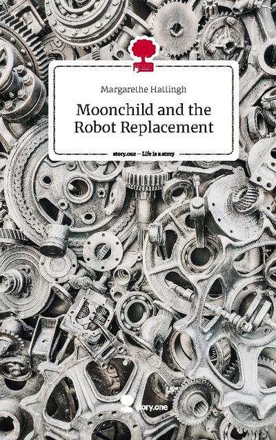Moonchild and the Robot Replacement. Life is a Story - story.one