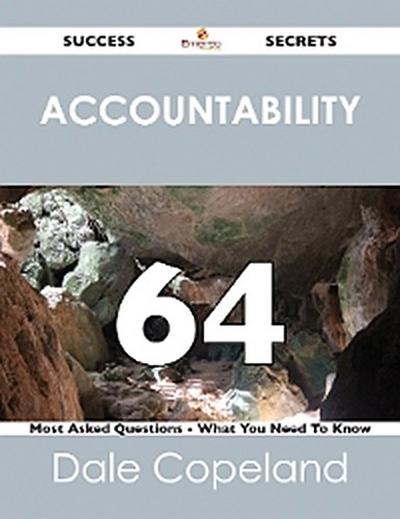Accountability 64 Success Secrets - 64 Most Asked Questions On Accountability - What You Need To Know