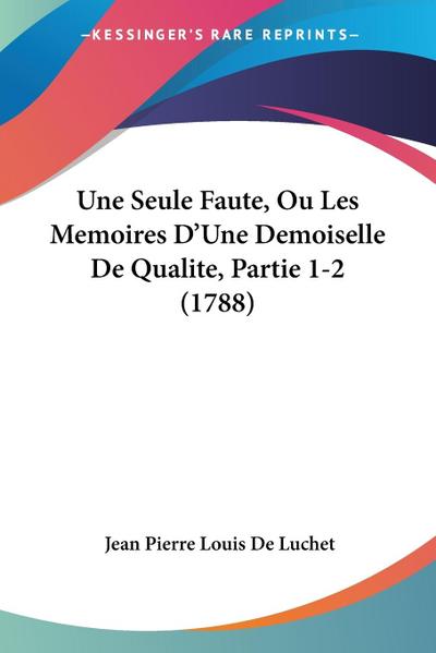 Une Seule Faute, Ou Les Memoires D’Une Demoiselle De Qualite, Partie 1-2 (1788)