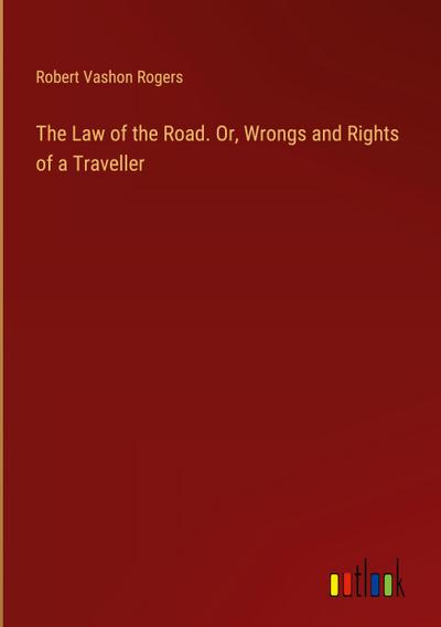 The Law of the Road. Or, Wrongs and Rights of a Traveller