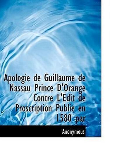 Anonymous: Apologie de Guillaume de Nassau Prince D’Orange C