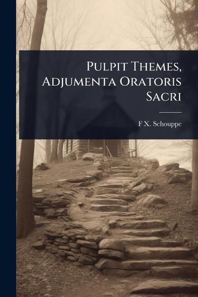 Pulpit Themes, Adjumenta Oratoris Sacri