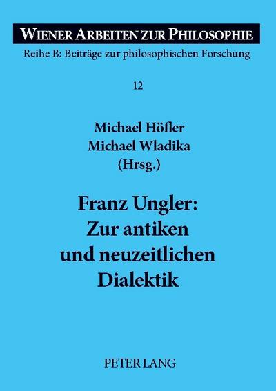 Franz Ungler: Zur antiken und neuzeitlichen Dialektik