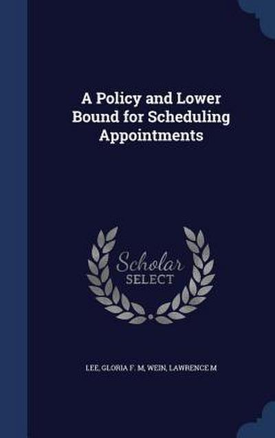 A Policy and Lower Bound for Scheduling Appointments