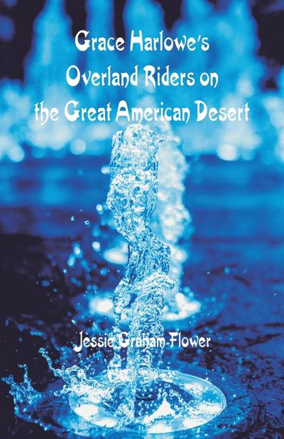 Grace Harlowe’s Overland Riders on the Great American Desert