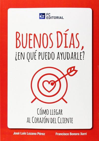 Buenos días, ¿en que puedo ayudarle? : cómo llegar al corazón del cliente