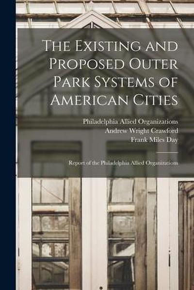 The Existing and Proposed Outer Park Systems of American Cities: Report of the Philadelphia Allied Organizations