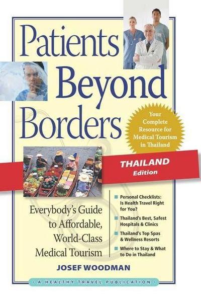 Patients Beyond Borders, Thailand Edition: Everybody’s Guide to Affordable, World-Class Medical Tourism