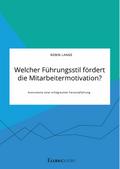 Welcher Führungsstil fördert die Mitarbeitermotivation? Instrumente einer erfolgreichen Personalführung