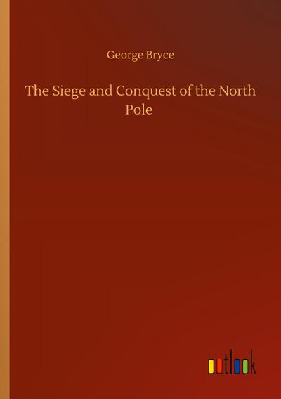 The Siege and Conquest of the North Pole