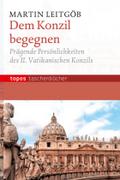 Dem Konzil begegnen: Prägende Persönlichkeiten des II. Vatikanischen Komzils. Mit einem Vorwort von Herbert Vorgrimler