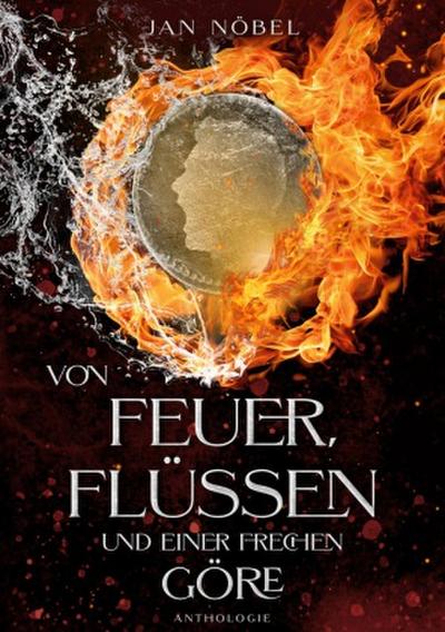 Von Feuer, Flüssen und einer frechen Göre