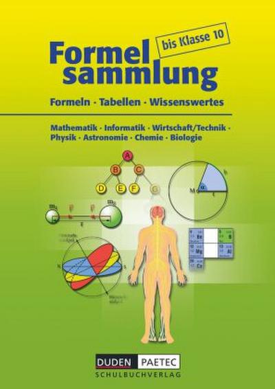 Formelsammlung bis Klasse 10 - Mathematik - Informatik - Wirtschaft/Technik - Physik - Astronomie - Chemie - Biologie