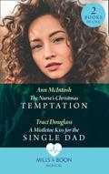 The Nurse’s Christmas Temptation / A Mistletoe Kiss For The Single Dad: The Nurse’s Christmas Temptation / A Mistletoe Kiss for the Single Dad (Mills & Boon Medical)