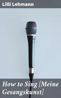 How to Sing [Meine Gesangskunst]