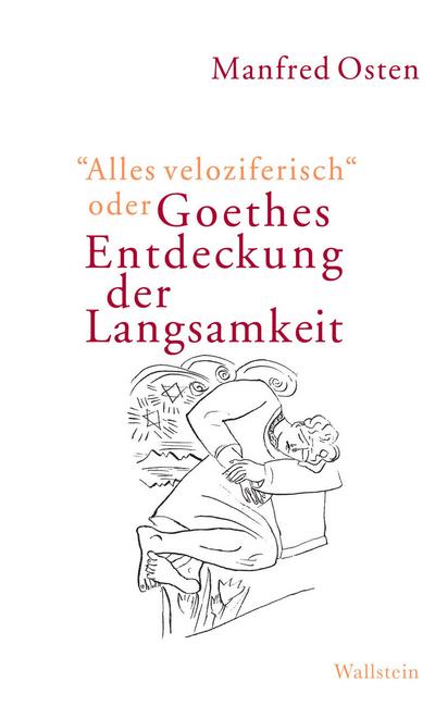 ’Alles veloziferisch’ oder Goethes Entdeckung der Langsamkeit