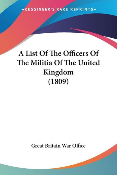 A List Of The Officers Of The Militia Of The United Kingdom (1809)