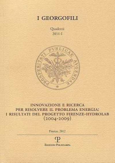 I Georgofili. Quaderni 2011-I. Innovazione E Ricerca Per Risolvere Il Problema Energia. I Risultati del Progetto Firenze-Hydrolab (2004-2009)