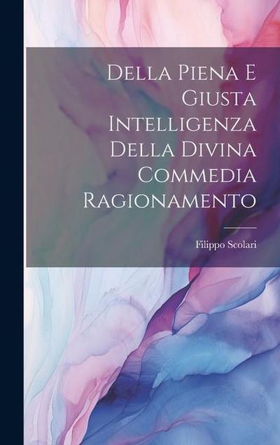 Della Piena e Giusta Intelligenza Della Divina Commedia Ragionamento