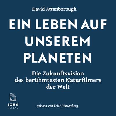 Ein Leben auf unserem Planeten: Die Zukunftsvision des berühmtesten Naturfilmers der Welt