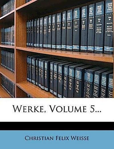 Weisse, C: Sammlung der besten deutschen prosaischen Schrift