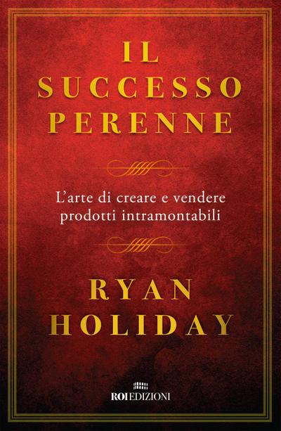 Il successo perenne. L’arte di creare e vendere prodotti intramontabili