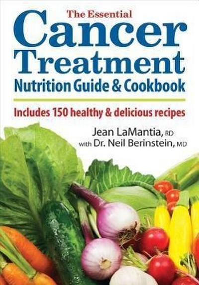 The Essential Cancer Treatment Nutrition Guide and Cookbook