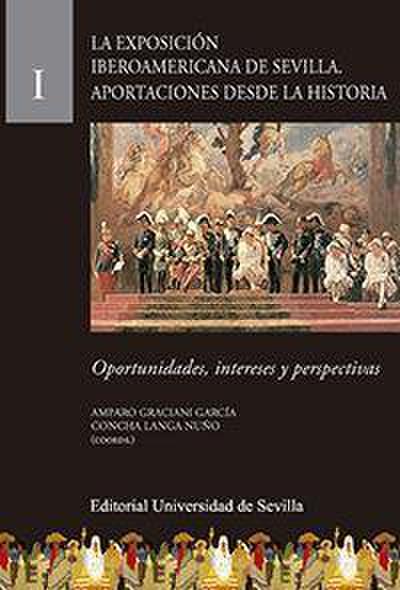La Exposición Iberoamericana de Sevilla : aportaciones desde la historia : oportunidades, intereses y perspectivas