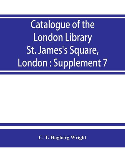 Catalogue of the London Library, St. James’s Square, London