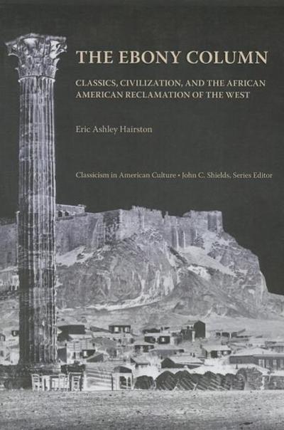 The Ebony Column: Classics, Civilization, and the African American Reclamation of the West