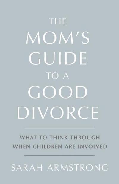The Mom’s Guide to a Good Divorce