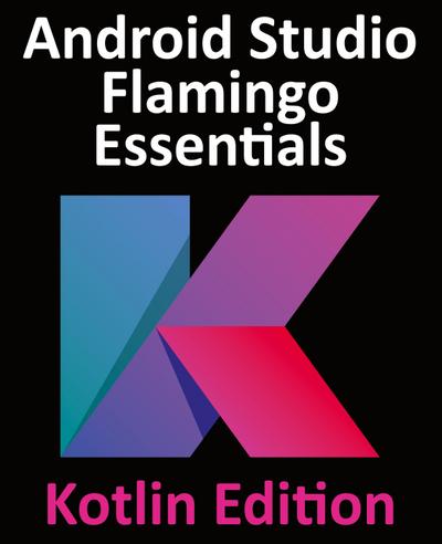 Android Studio Flamingo Essentials - Kotlin Edition