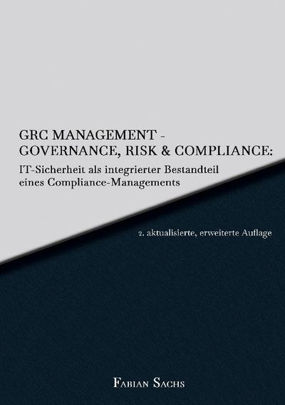 GRC Management-Governance, Risk & Compliance: IT-Sicherheit als integrierter Bestandteil eines Compliance-Managements