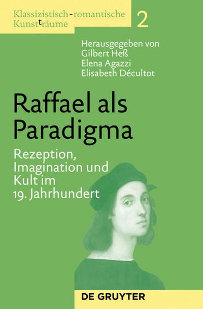 Klassizistisch-romantische Kunst(t)räume Raffael als Paradigma