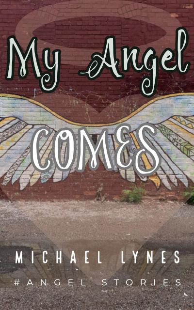 My Angel Comes (AngelStories Short Story Collection, #3)