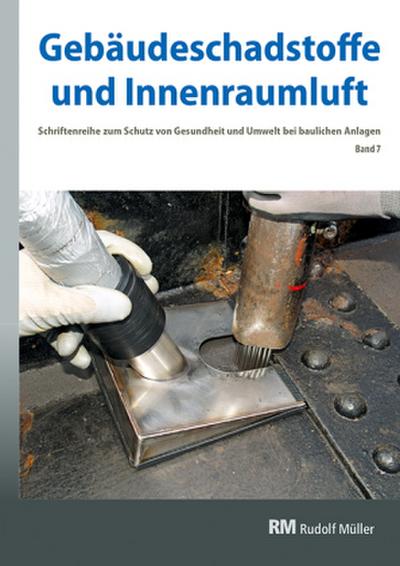 Gebäudeschadstoffe und Innenraumluft - Schriftenreihe zum Schutz von Gesundheit und Umwelt bei baulichen Anlagen. Bd.7