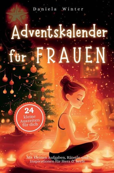 Adventskalender für Frauen - Mit kleinen Aufgaben, Rätseln und Inspirationen für Herz & Seele: