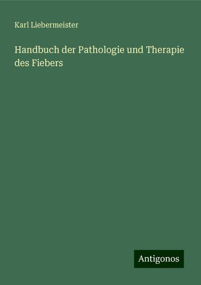 Liebermeister, K: Handbuch der Pathologie und Therapie des F