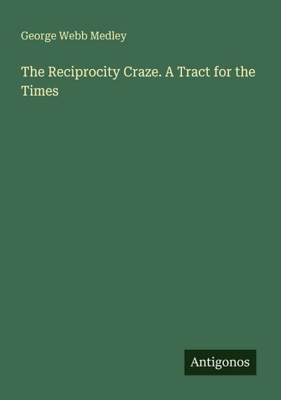 The Reciprocity Craze. A Tract for the Times