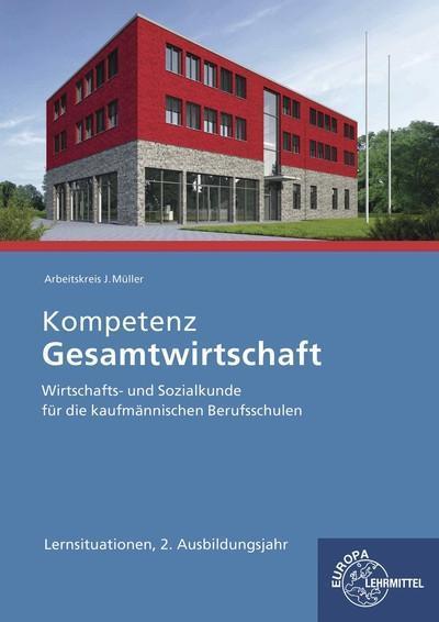 Kompetenz Gesamtwirtschaft Lernsituationen 2. Ausbildungsjahr: Wirtschafts- und Sozialkunde für die kaufmännischen Berufsschulen