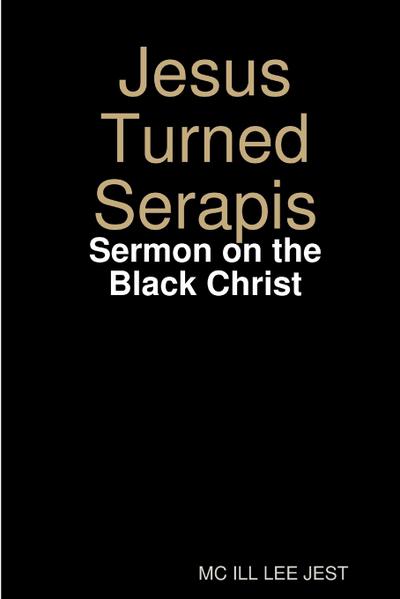 Jesus Turned Serapis-Sermon on the Black Christ