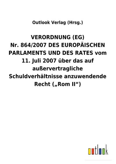 VERORDNUNG (EG) Nr. 864/2007 DES EUROPÄISCHEN PARLAMENTS UND DES RATES vom 11. Juli 2007 über das auf außervertragliche Schuldverhältnisse anzuwendende Recht ("Rom II")