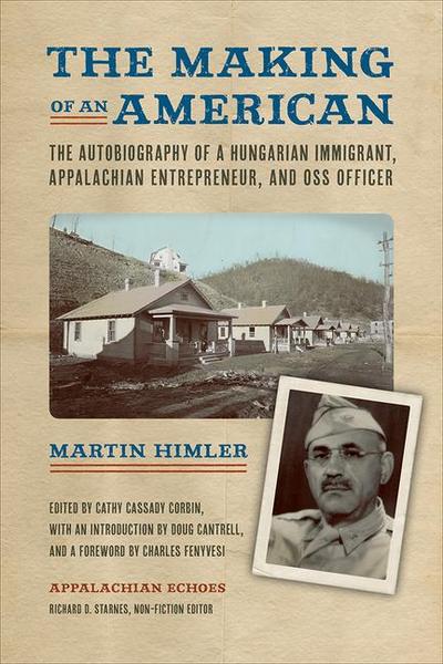 The Making of an American: The Autobiography of a Hungarian Immigrant, Appalachian Entrepreneur, and OSS Officer
