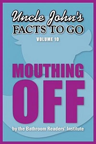 Uncle John’s Facts to Go Mouthing Off