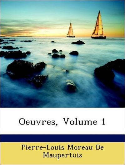 De Maupertuis, P: Oeuvres, Volume 1